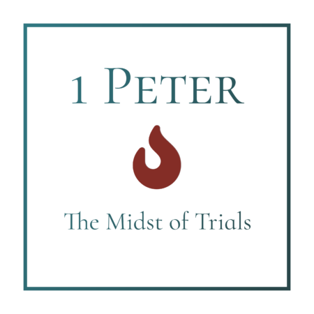 1 Peter - The Midst of Trials